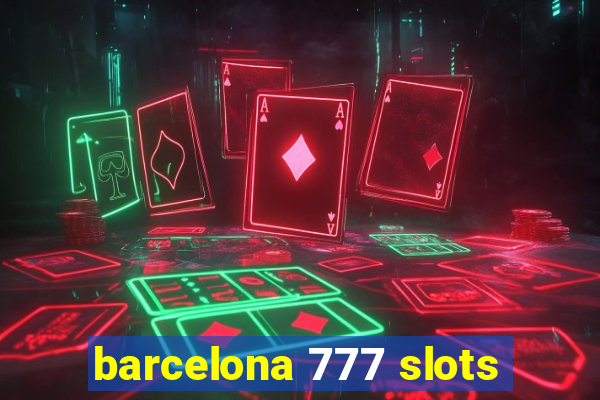 barcelona 777 slots
